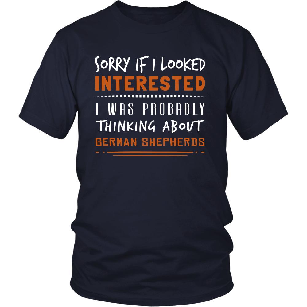 German Shepherds Shirt - Sorry If I Looked Interested, I think about German Shepherds - Dog Lover Gift-T-shirt-Teelime | shirts-hoodies-mugs