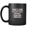 Ghost hunting I don't need an intervention I realize I have a Ghost hunting problem 11oz Black Mug-Drinkware-Teelime | shirts-hoodies-mugs