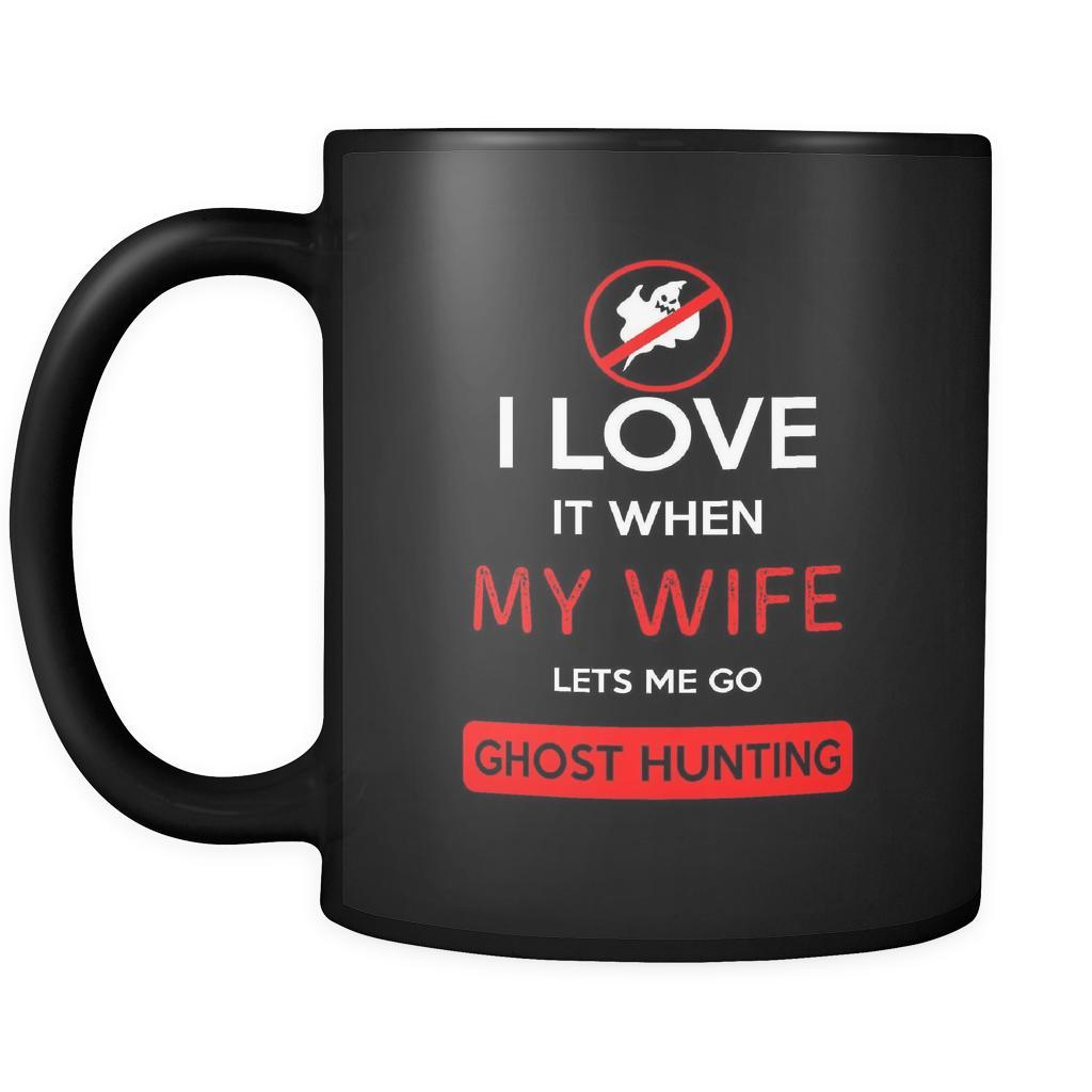 Ghost hunting - I love it when my wife lets me go Ghost hunting - 11oz Black Mug-Drinkware-Teelime | shirts-hoodies-mugs