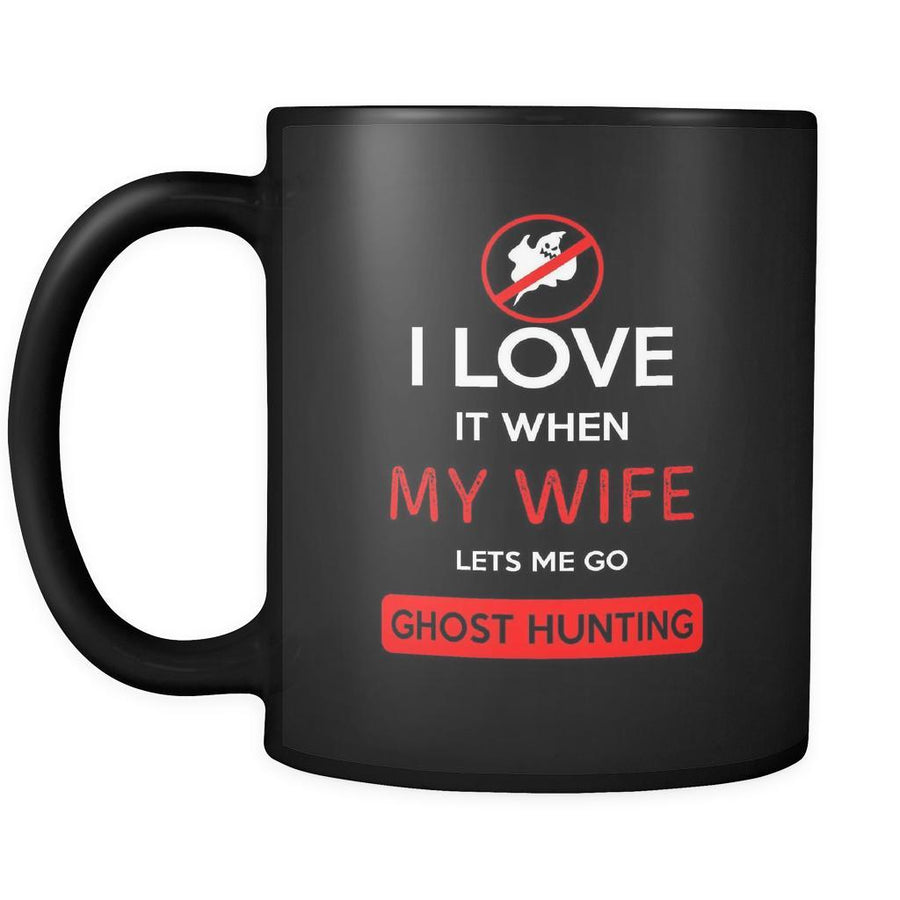 Ghost hunting - I love it when my wife lets me go Ghost hunting - 11oz Black Mug-Drinkware-Teelime | shirts-hoodies-mugs
