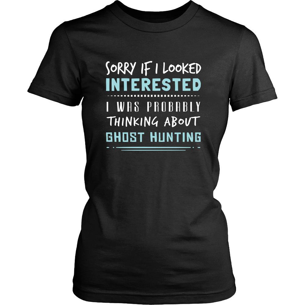 Ghost Hunting Shirt - Sorry If I Looked Interested, I think about Ghost Hunting - Hobby Gift-T-shirt-Teelime | shirts-hoodies-mugs
