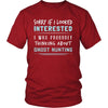 Ghost Hunting Shirt - Sorry If I Looked Interested, I think about Ghost Hunting - Hobby Gift-T-shirt-Teelime | shirts-hoodies-mugs
