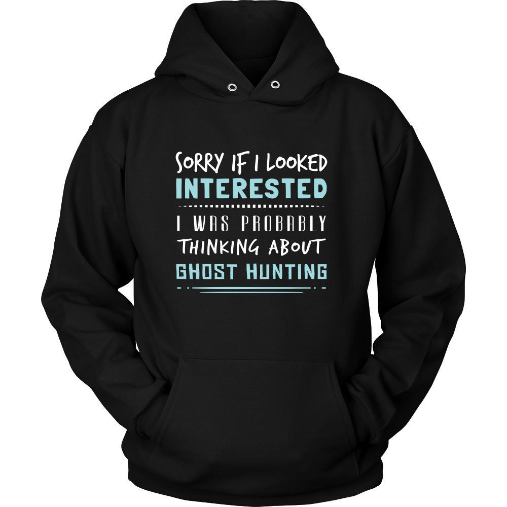 Ghost Hunting Shirt - Sorry If I Looked Interested, I think about Ghost Hunting - Hobby Gift-T-shirt-Teelime | shirts-hoodies-mugs