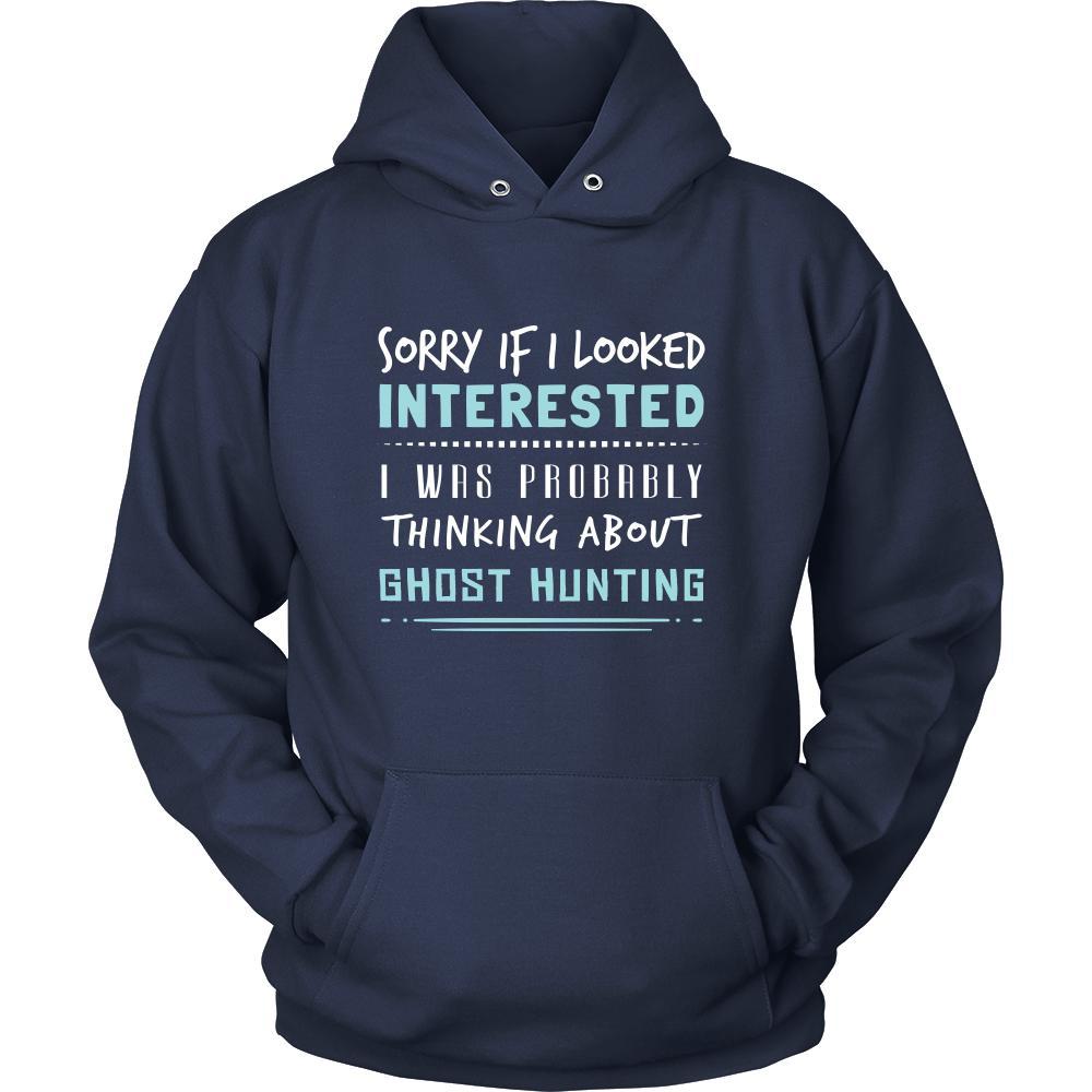 Ghost Hunting Shirt - Sorry If I Looked Interested, I think about Ghost Hunting - Hobby Gift-T-shirt-Teelime | shirts-hoodies-mugs
