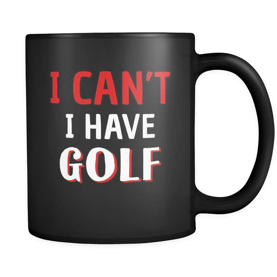 Golf I Can't I Have Golf 11oz Black Mug-Drinkware-Teelime | shirts-hoodies-mugs