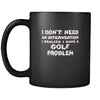 Golf I don't need an intervention I realize I have a Golf problem 11oz Black Mug-Drinkware-Teelime | shirts-hoodies-mugs