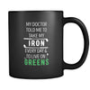 Golf My doctor told me to take my iron every day & to live on greens 11oz Black Mug-Drinkware-Teelime | shirts-hoodies-mugs