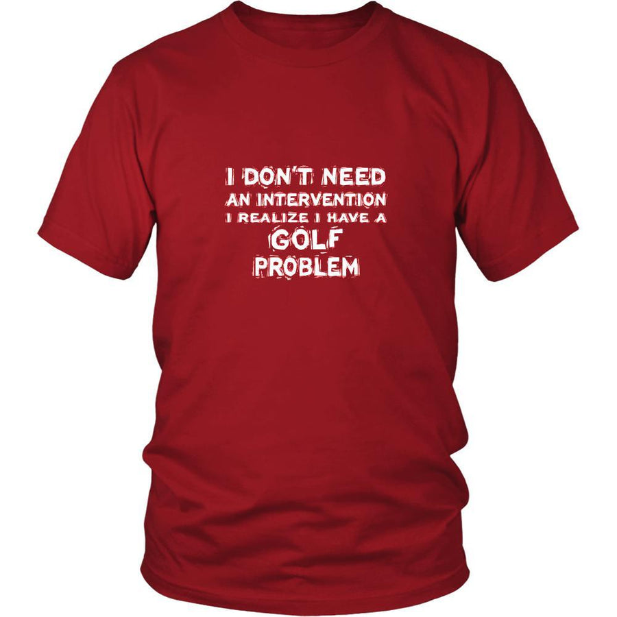 Golf Shirt - I don't need an intervention I realize I have a Golf problem- Sport Gift-T-shirt-Teelime | shirts-hoodies-mugs