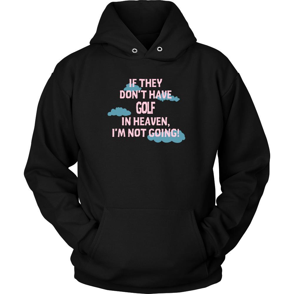 Golf Shirt - If they don't have Golf in heaven I'm not going- Sport Gift-T-shirt-Teelime | shirts-hoodies-mugs