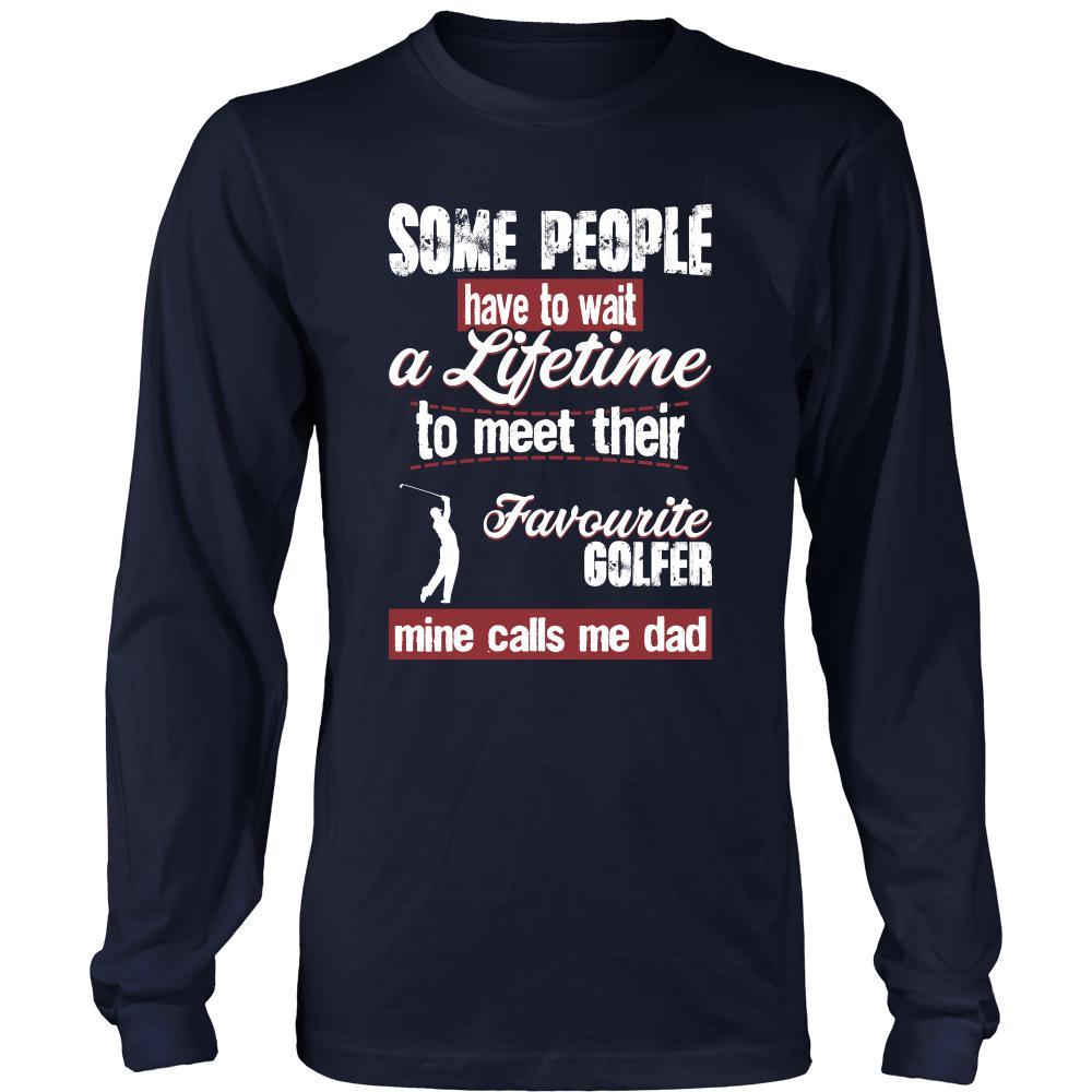Golf Shirt - Some people have to wait a lifetime to meet their favorite Golf player mine calls me dad- Sport father-T-shirt-Teelime | shirts-hoodies-mugs