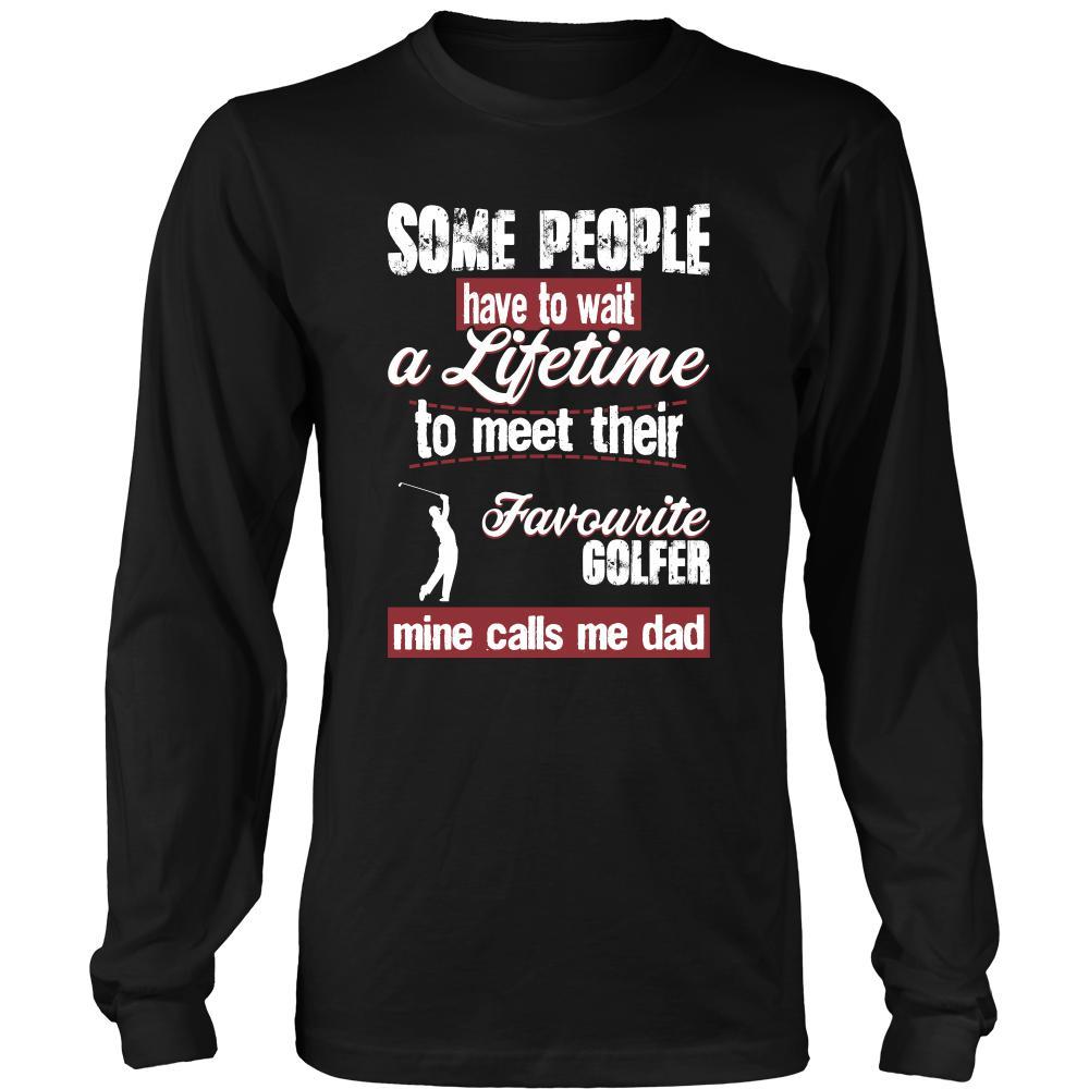 Golf Shirt - Some people have to wait a lifetime to meet their favorite Golf player mine calls me dad- Sport father-T-shirt-Teelime | shirts-hoodies-mugs