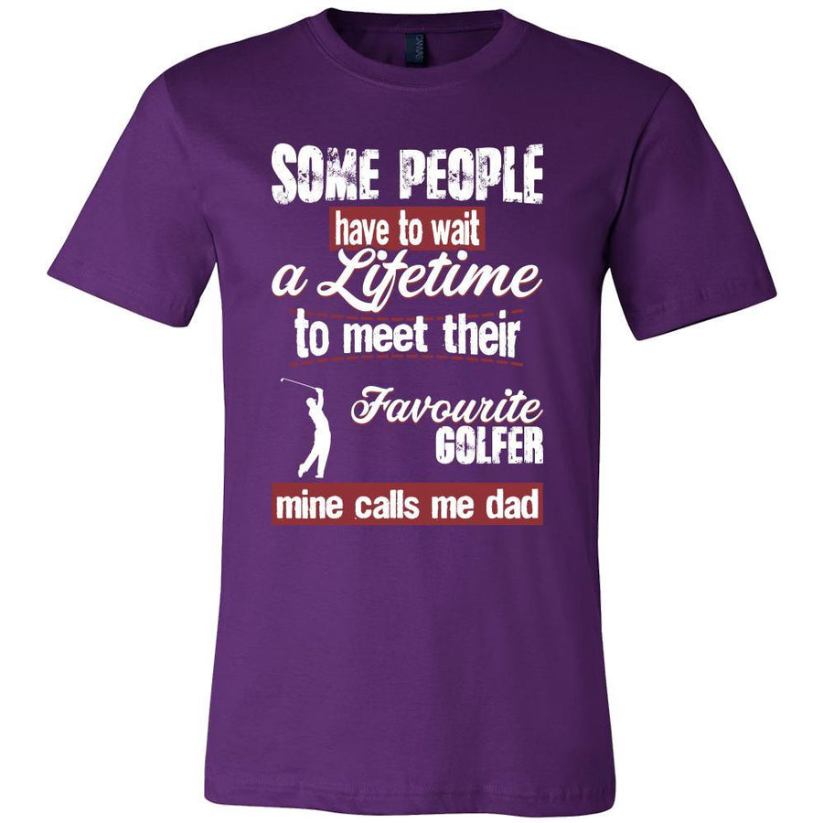 Golf Shirt - Some people have to wait a lifetime to meet their favorite Golf player mine calls me dad- Sport father-T-shirt-Teelime | shirts-hoodies-mugs