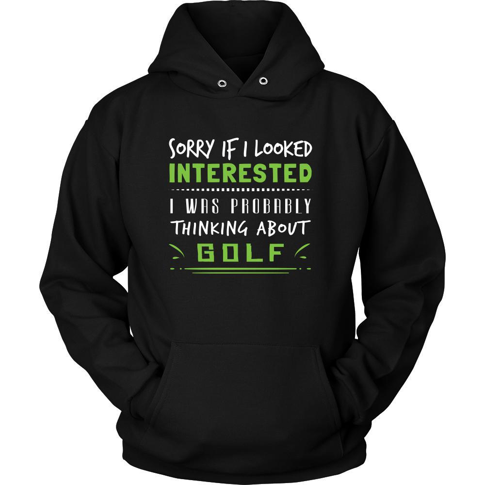 Golf Shirt - Sorry If I Looked Interested, I think about Golf - Sport Gift-T-shirt-Teelime | shirts-hoodies-mugs