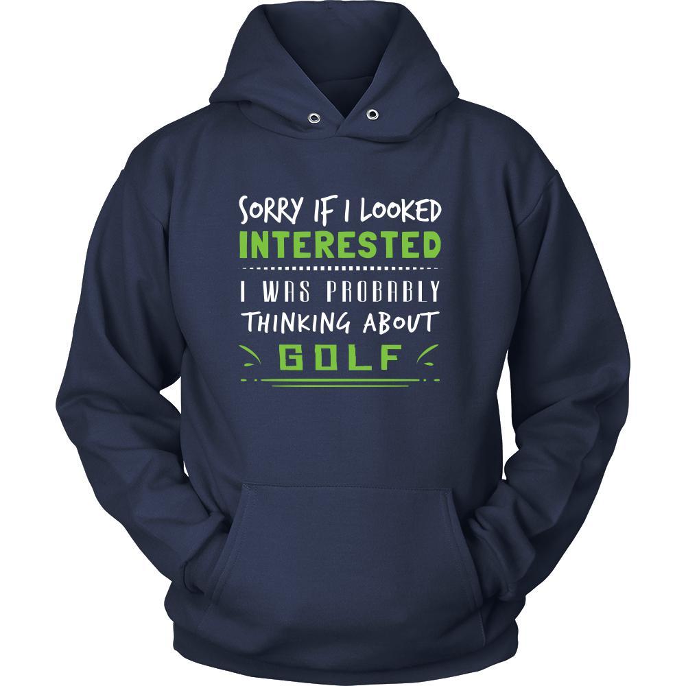 Golf Shirt - Sorry If I Looked Interested, I think about Golf - Sport Gift-T-shirt-Teelime | shirts-hoodies-mugs