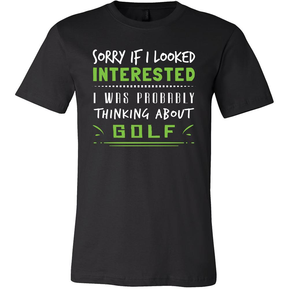 Golf Shirt - Sorry If I Looked Interested, I think about Golf - Sport Gift-T-shirt-Teelime | shirts-hoodies-mugs