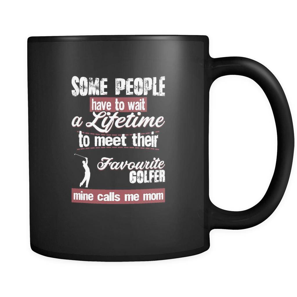 Golf some people have to wait a lifetime to meet their favorite golfer mine calls me mom 11oz Black Mug-Drinkware-Teelime | shirts-hoodies-mugs