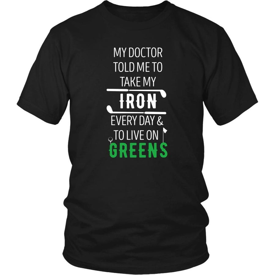 Golf T Shirt - My doctor told me to take my Iron every day and to live on Greens-T-shirt-Teelime | shirts-hoodies-mugs