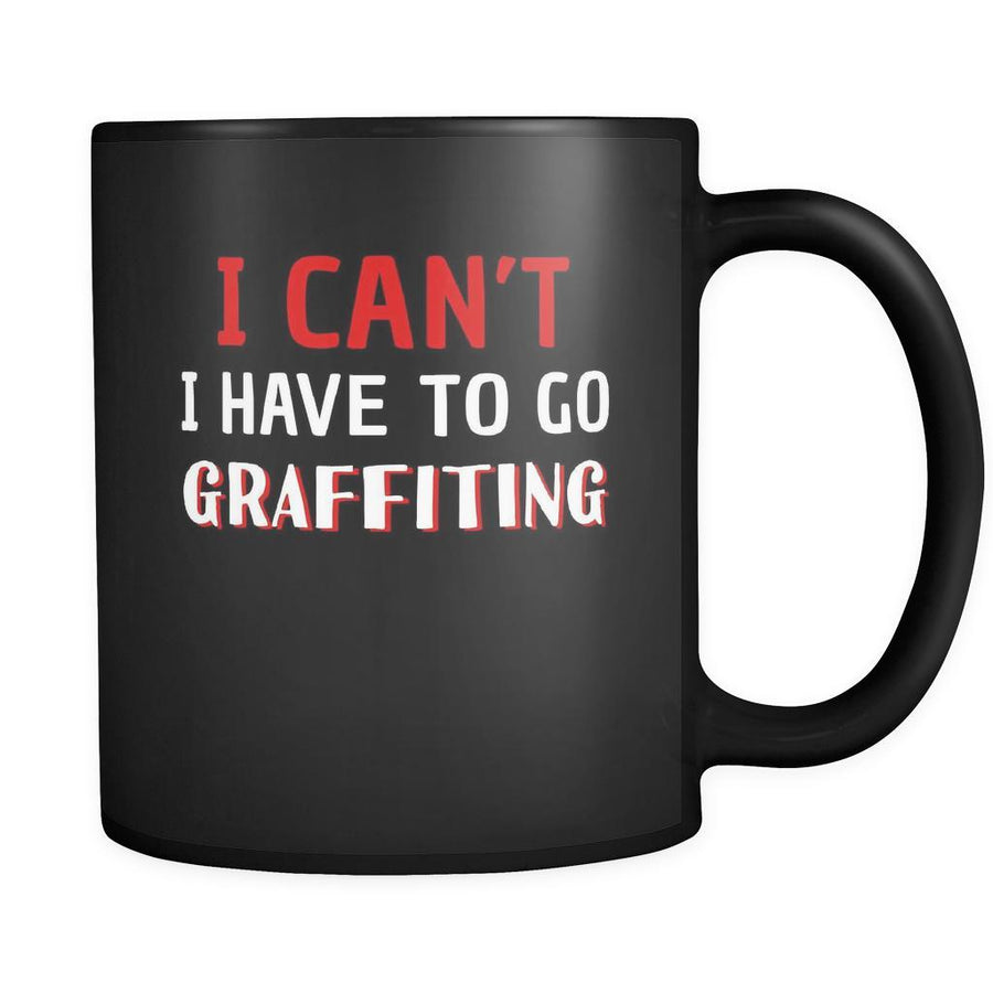 Graffiting I Can't I Have To Go Graffiting 11oz Black Mug-Drinkware-Teelime | shirts-hoodies-mugs