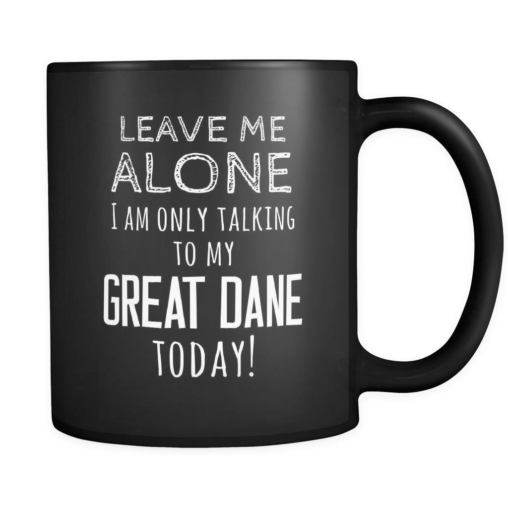 Great Dane Leave Me Alove I'm Only Talking To My Great Dane today 11oz Black Mug-Drinkware-Teelime | shirts-hoodies-mugs