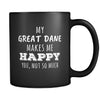Great Dane owner cup My Great Dane Makes Me Happy, You Not So Much Great Dane lover mug Birthday gift Gift for him or her 11oz Black-Drinkware-Teelime | shirts-hoodies-mugs