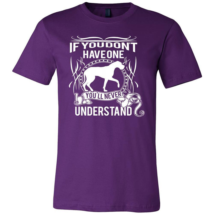 Great dane Shirt - If you don't have one you'll never understand- Dog Lover Gift