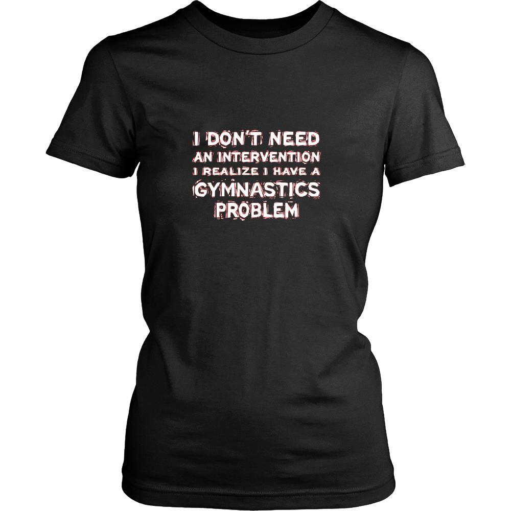 Gymnastics Shirt - I don't need an intervention I realize I have a Gymnastics problem- Sport Gift-T-shirt-Teelime | shirts-hoodies-mugs