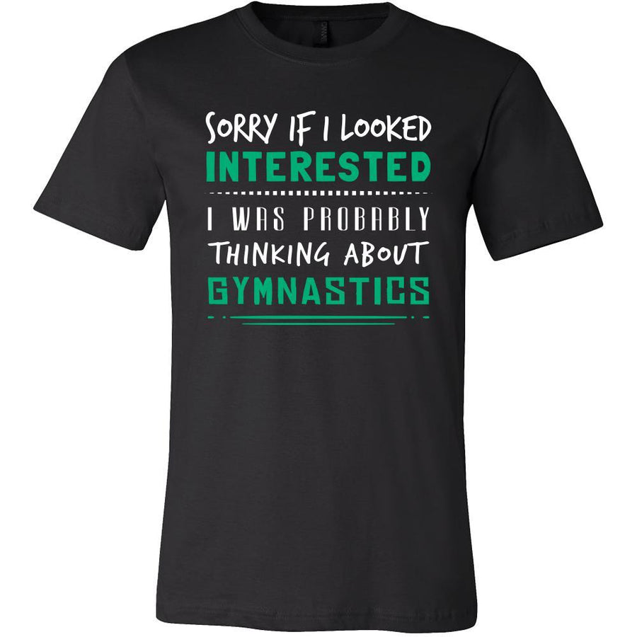Gymnastics Shirt - Sorry If I Looked Interested, I think about Gymnastics - Hobby Gift-T-shirt-Teelime | shirts-hoodies-mugs