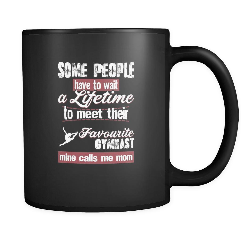 Gymnastics some people have to wait a lifetime to meet their favorite gymnast mine calls me mom 11oz Black Mug-Drinkware-Teelime | shirts-hoodies-mugs