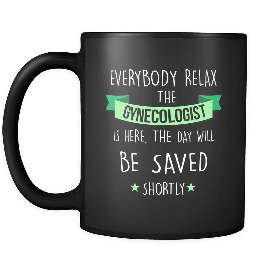 Gynecologist - Everyone relax the Gynecologist is here, the day will be save shortly - 11oz Black Mug-Drinkware-Teelime | shirts-hoodies-mugs