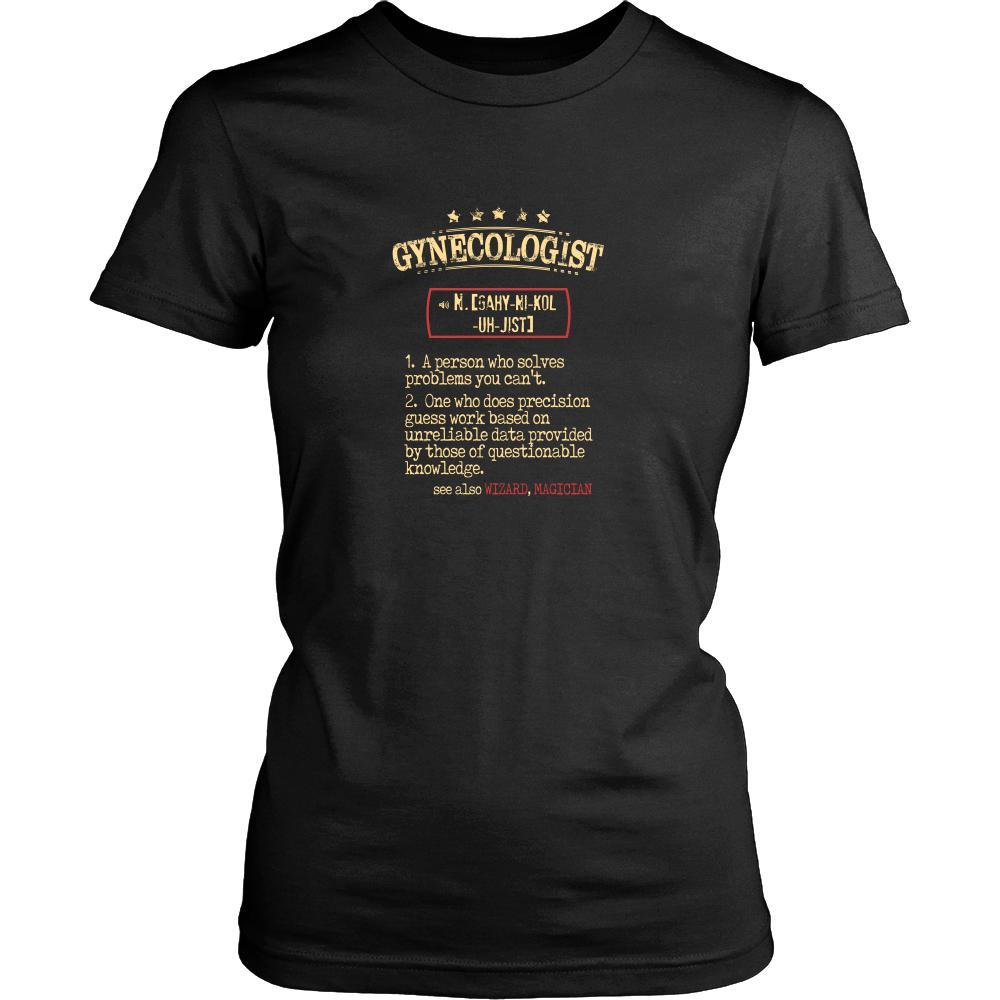 Gynecologist Shirt - Gynecologist a person who solves problems you can't. see also WIZARD, MAGICIAN Profession Gift-T-shirt-Teelime | shirts-hoodies-mugs