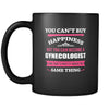 Gynecologist You can't buy happiness but you can become a Gynecologist and that's pretty much the same thing 11oz Black Mug-Drinkware-Teelime | shirts-hoodies-mugs