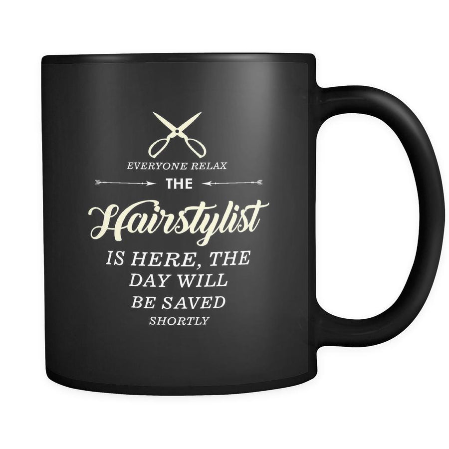 Hairstylist - Everyone relax the Hairstylist is here, the day will be save shortly - 11oz Black Mug-Drinkware-Teelime | shirts-hoodies-mugs