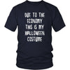 Halloween T Shirt - Due to the Economy this is my Halloween Costume-T-shirt-Teelime | shirts-hoodies-mugs