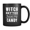 Halloween Witch better have my candy 11oz Black Mug-Drinkware-Teelime | shirts-hoodies-mugs