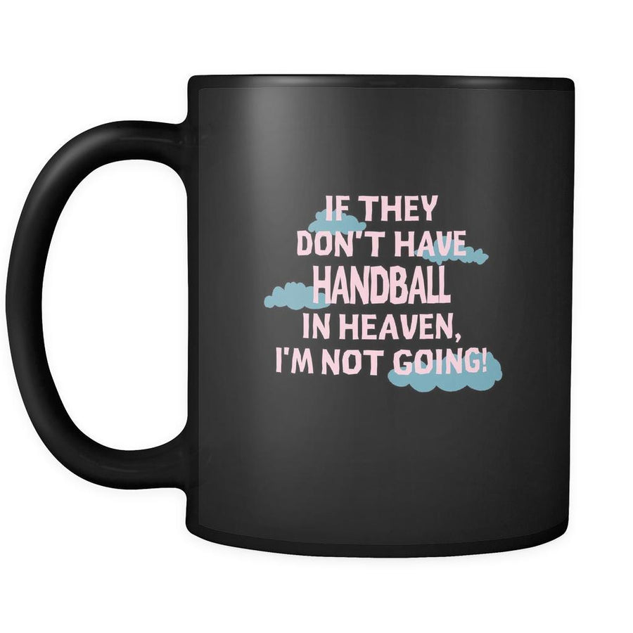 Handball If they don't have Handball in heaven I'm not going 11oz Black Mug-Drinkware-Teelime | shirts-hoodies-mugs