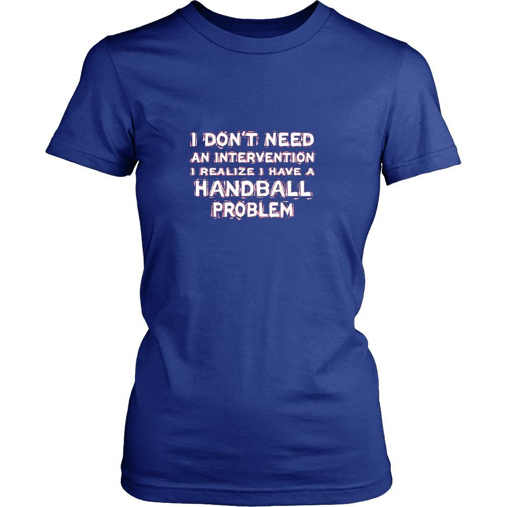 Handball Shirt - I don't need an intervention I realize I have a Handball problem- Sport Gift-T-shirt-Teelime | shirts-hoodies-mugs