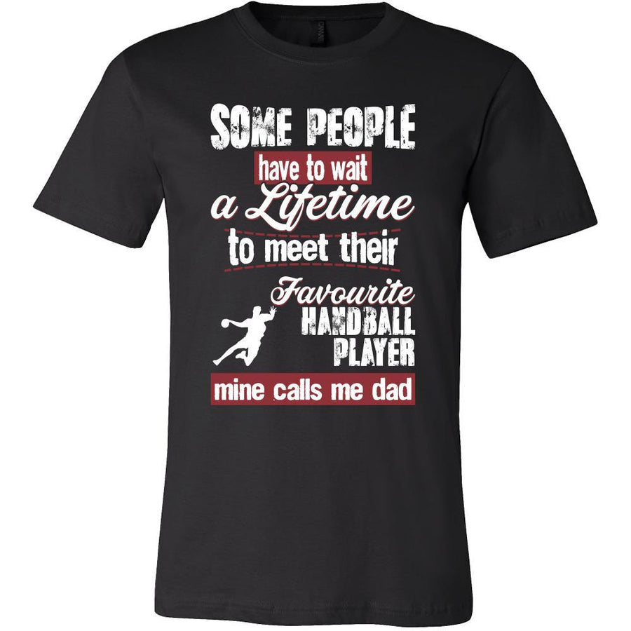 Handball Shirt - Some people have to wait a lifetime to meet their favorite Handball player mine calls me dad- Sport father-T-shirt-Teelime | shirts-hoodies-mugs
