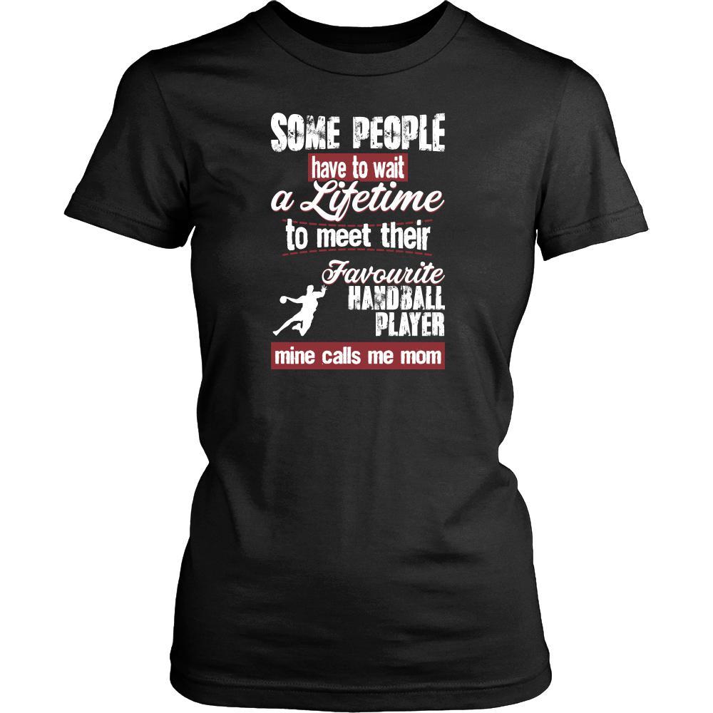 Handball Shirt - Some people have to wait a lifetime to meet their favorite Handball player mine calls me mom- Sport mother-T-shirt-Teelime | shirts-hoodies-mugs