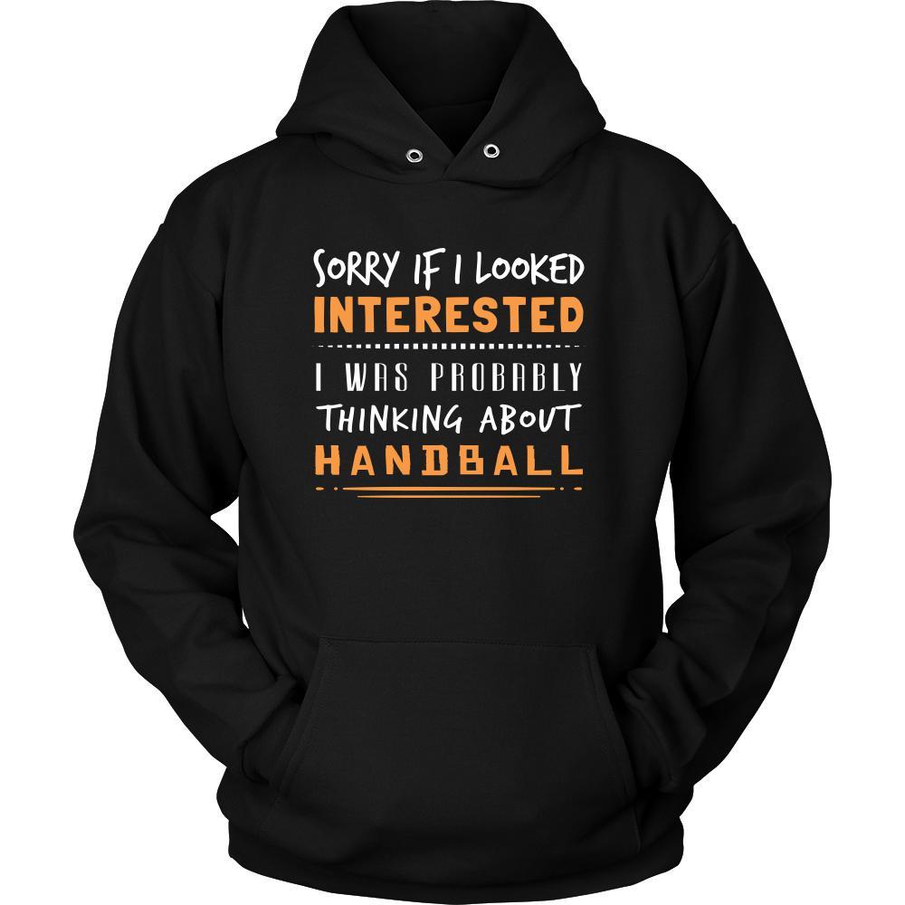 Handball Shirt - Sorry If I Looked Interested, I think about Handball - Sport Gift-T-shirt-Teelime | shirts-hoodies-mugs