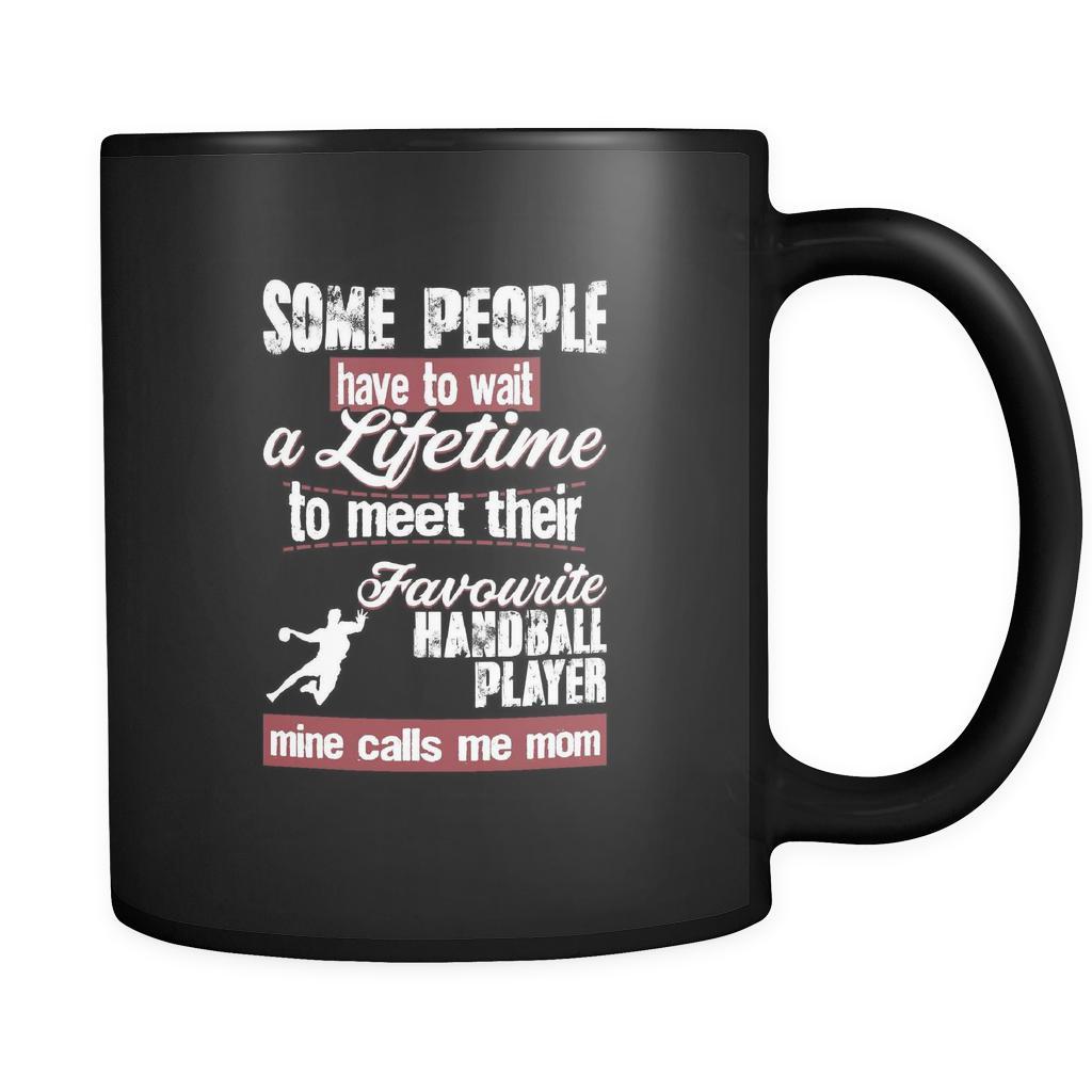 Handball some people have to wait a lifetime to meet their favorite Handball player mine calls me mom 11oz Black Mug-Drinkware-Teelime | shirts-hoodies-mugs
