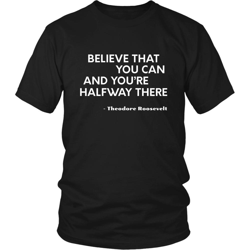 Happy President's Day - " Believe that You Can ...-Teodore Roosevelt " - original custom made t-shirts.-T-shirt-Teelime | shirts-hoodies-mugs
