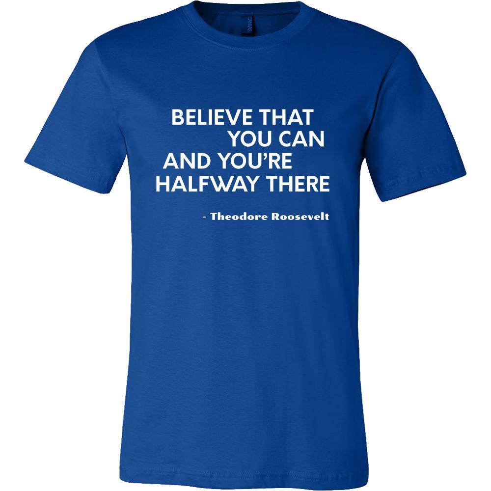 Happy President's Day - " Believe that You Can ...-Teodore Roosevelt " - original custom made t-shirts.-T-shirt-Teelime | shirts-hoodies-mugs
