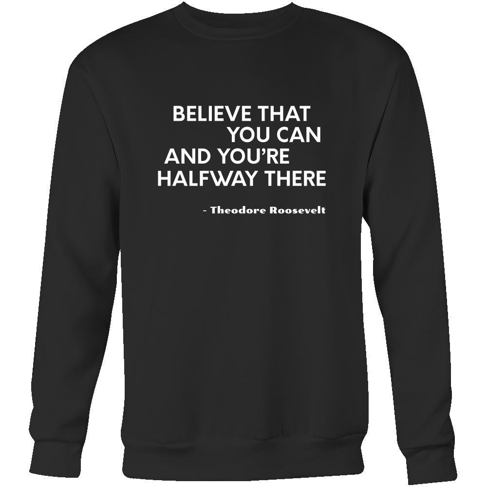 Happy President's Day - " Believe that You Can ...-Theodore Roosevelt " - original custom made apparel.