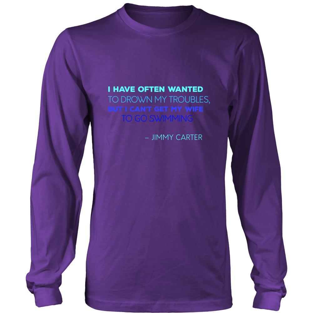 Happy President's Day - " I have often wanted to drown my troubles... – Jimmy Carter " - original custom made apparel.-T-shirt-Teelime | shirts-hoodies-mugs