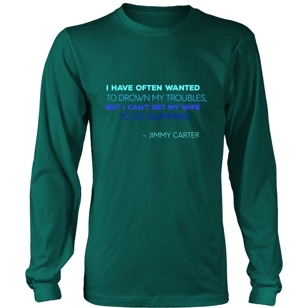Happy President's Day - " I have often wanted to drown my troubles... – Jimmy Carter " - original custom made apparel.-T-shirt-Teelime | shirts-hoodies-mugs