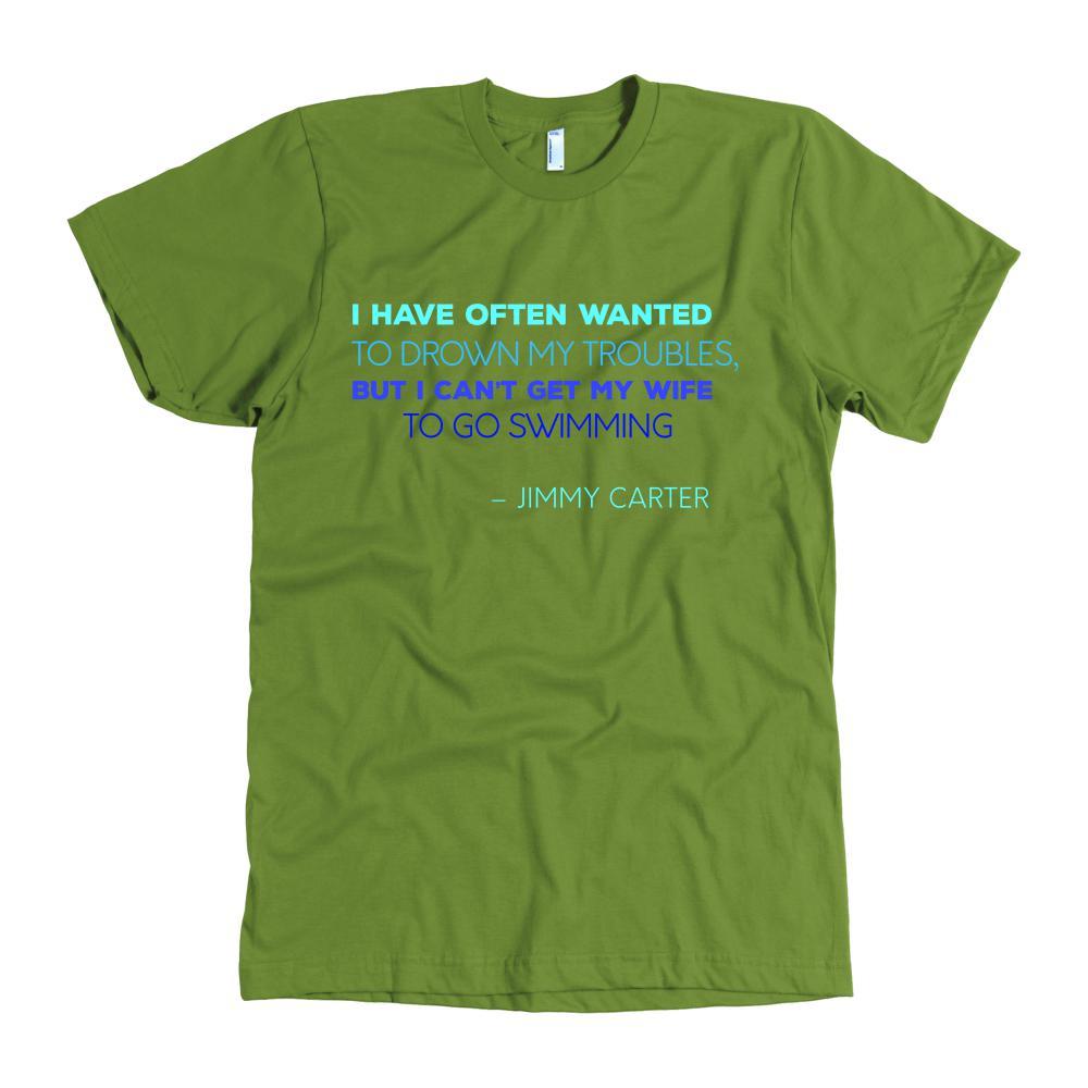 Happy President's Day - " I have often wanted to drown my troubles... – Jimmy Carter " - original custom made t-shirts.-T-shirt-Teelime | shirts-hoodies-mugs