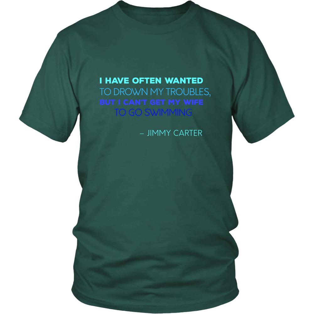 Happy President's Day - " I have often wanted to drown my troubles... – Jimmy Carter " - original custom made t-shirts.-T-shirt-Teelime | shirts-hoodies-mugs
