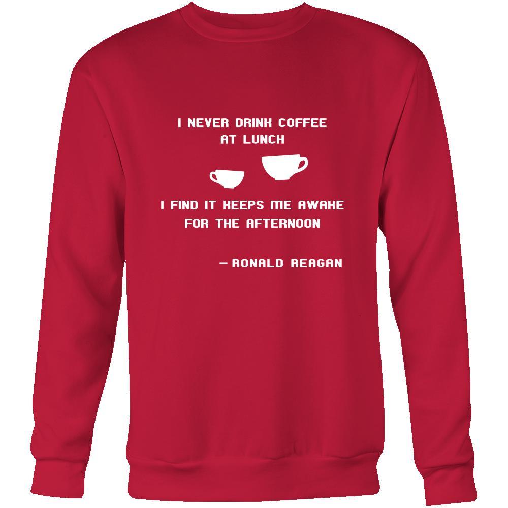 Happy President's Day - " I never drink coffee at lunch... - Ronald Reagan " - original custom made apparel.-T-shirt-Teelime | shirts-hoodies-mugs