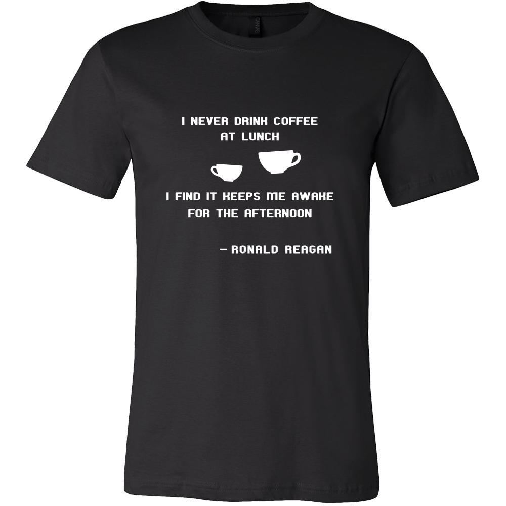 Happy President's Day - " I never drink coffee at lunch... - Ronald Reagan " - original custom made t-shirts.-T-shirt-Teelime | shirts-hoodies-mugs