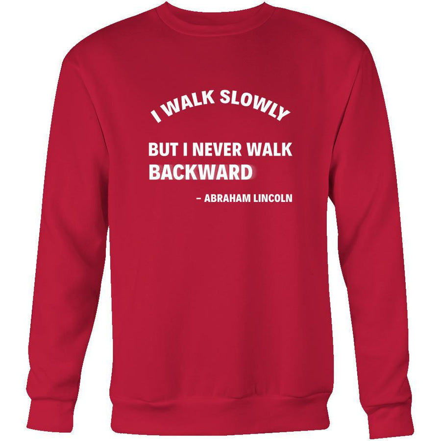 Happy President's Day - " I walk slowly, bu never Backward - Abraham Linkoln " - original custom made apparel.
